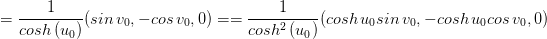 (coshuosin vo -coshucos vo, 0) 0) cos v0 sin vo, cosh (uo) cosh2(uo