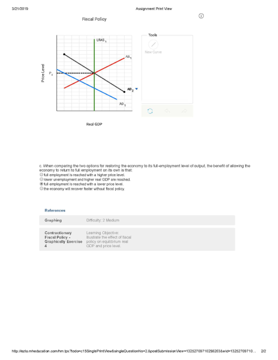 3/21/2019 Assignment Print view Fiscal Policy Tools LRAS1 New Curve AS CL AD AD Real GDP c. When comparing the two options fo