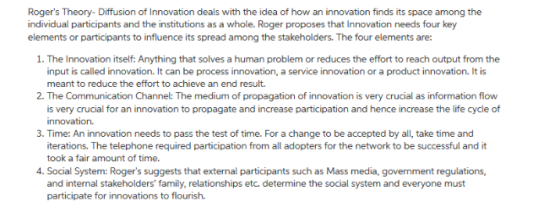 Rogers Theory-Diffusion of Innovation deals with the idea of how an innovation finds its space among the elements or partici