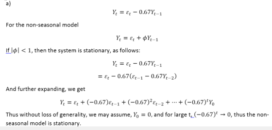 a) For the non-seasonal model If Ipl <1, then the system is stationary, as follows: t-1 -0.67(et-1-0.67%-2) And further expan
