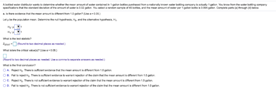 A bottled water distributor wants to determine whether the mean amount of water contained in 1-gallon bottles purchased from
