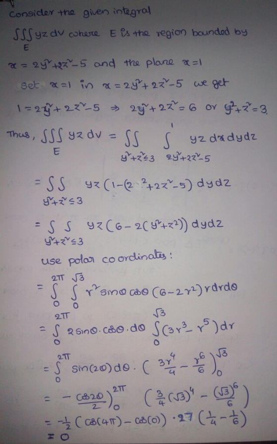 Consicler +he given integrol JSSyzdv cohaste E ix the region boundad by ar= 2y®4R -5 and the plane α=\ Thus, 111 y 2 dv = use