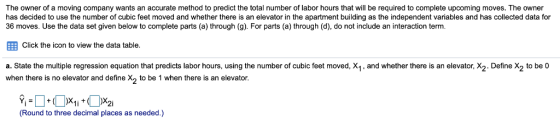 The owner of a moving company wants an accurate method to predict the total number of labor hours that will be required to co