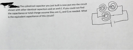 The cylindrical capacitor you just built is now put into the circuit shown with other identical capacitors and an emf E. If y