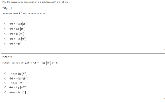 Find the hydrogen ion concentration of a substance with a pH of 4.6. *Part 1 Substitute value 4.6 into the definition of pH 4