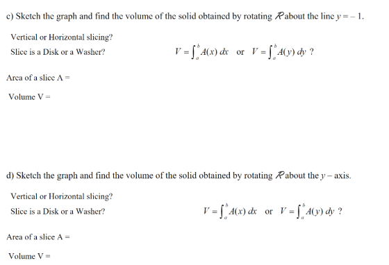 c) Sketch the graph and find the volume of the solid obtained by rotating Rabout the line y = - 1 Vertical or Horizontal slic