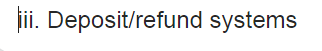 i. Deposit/refund systems