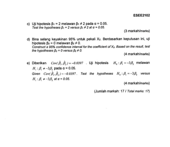 ESEE2102 Uji hipotesis β1-2 melawan β1 #2 pada α :0.05 c) Test the hypotheses β1-2 versus β:1 2 at α-0.05. (3 markah/marks) d
