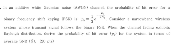 In an additive white Gaussian noise (AWGN) channel, the probability of bit error for a Eb 1 binary frequency shift keying (FS