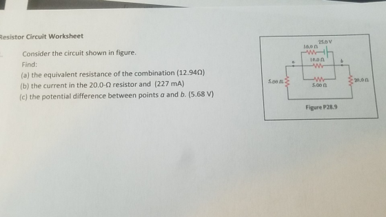 Resistor Circuit Worksheet 25.0 V 10,0n Consider the circuit shown in figure. 10.0n Find: (a) the equivalent resistance of th