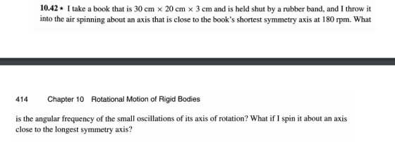 10.42 I take a book that is 30 cm x 20 cm x 3 cm and is held shut by a rubber band, and I throw it into the air spinning abou