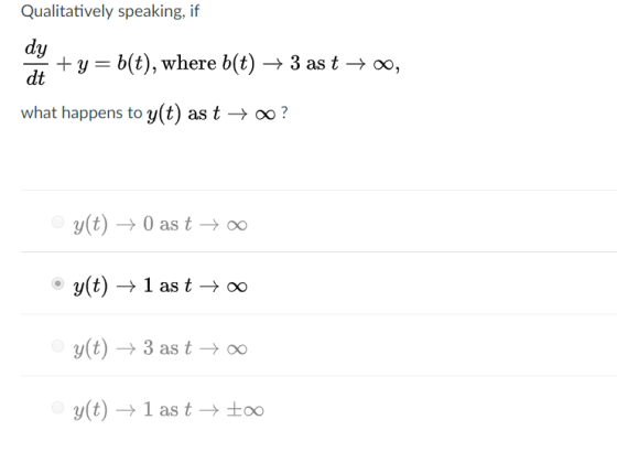 Qualitatively speaking, if dy +y dt b(t), where b(t)3 ast -> oo, what happens to y(t) as t? y(t)0 as too y(t)1 as too y(t)3 a