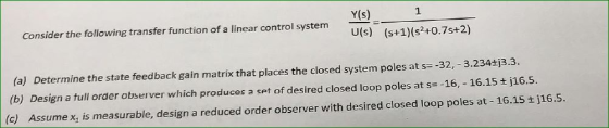 1 Y(s) U(s) (s+1)(s2+0.7s+2) Consider the following transfer function of a linear control system (a) Determine the state feed