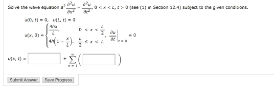 0 x L, t > 0 (see (1) in Section 12.4) subject to the given conditions. д? Solve the wave equation a дх2 u(0, t) 0, u(L, t) =