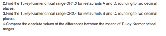 2.Find the Tukey-Kramer critical range CR1,3 for restaurants A and C, rounding to two decimal places 3.Find the Tukey-Kramer