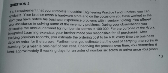 QUESTION 2 It is a requirement that you complete Industrial Engineering Practice I and II before you can raduate. Your brothe