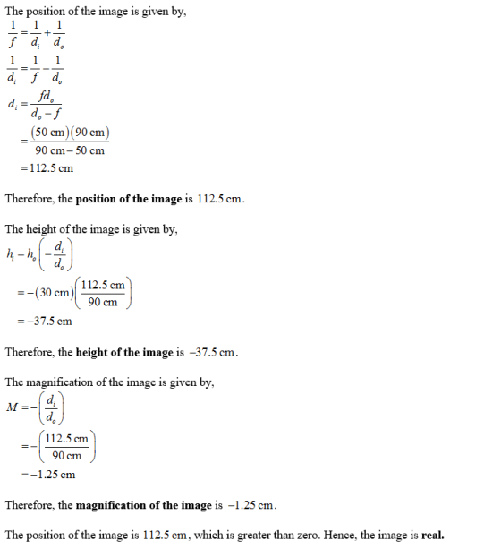 The position of the image is given by 1 1 1 + - f dd 1 1 1 df d fd d-f (50 cm)(90 cm) 90 сm - 50 cm =1 12.5 cm Therefore, the
