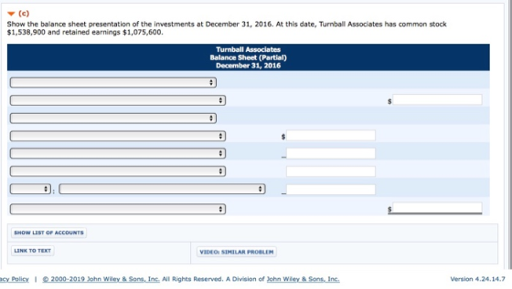 ▼ (c) Show the balance sheet presentation of the investments at December 31, 2016. At this date, Turnball Associates has comm