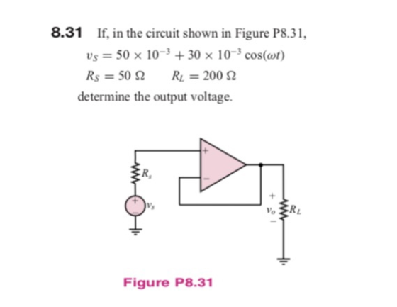 8.31 If, in the circuit shown in Figure P8.31, vs 50 x 10-330 x 103 cos(ot) determine the output voltage. R, Figure P8.31
