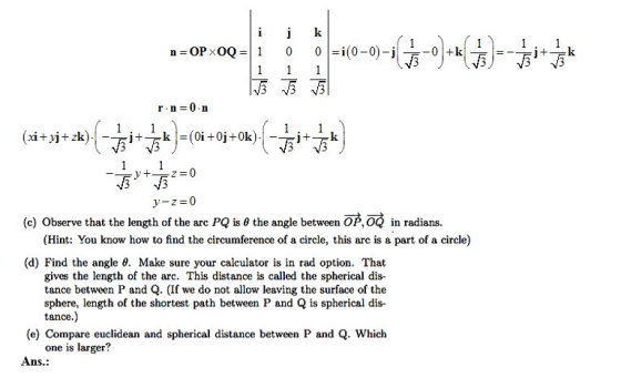 n=OPs0Q =| 1 0|=1(0-0)-j 0 -叶下z=0 4By+で- y-z=0 (c) Observe that the length of the arc PQ is θ the angle between OP,OQ in radi