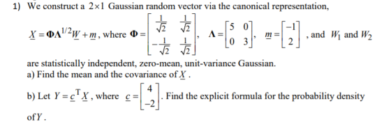 1) We construct a 2x1 Gaussian random vector via the canonical representation, -1 :4A1/2W+ m, where D , and Wi and W2 m- are
