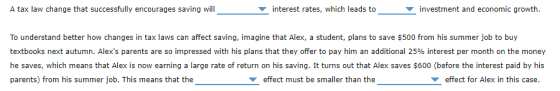 A tax law change that successfully encourages saving will interest rates, which leads to investment and economic growth. To u