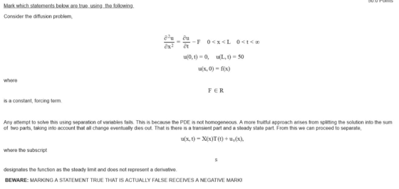 Consider the diffusion problem au Ou u(0, t) = 0, u(L, t) = 50 u(x,0-fx where FER is a constant, forcing term. Any attempt to