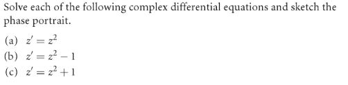 Solve each of the following complex differential equations and sketch the phase portrait (a) z2 (b) zz2- (c) zz2