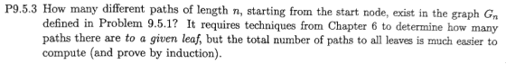 P9.5.3 How many different paths of length n, starting from the start node, exist in the graph Gn defined in Problem 9.5.1? It