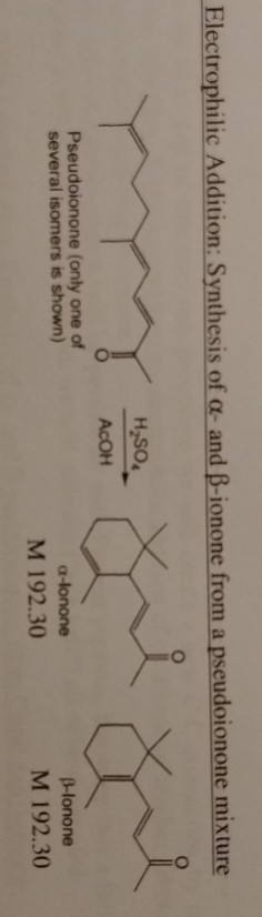 Electrophilic Addition: Synthesis of α and lononefrom a pseudoionone mixture H,so, AcOH Pseudoionone (only one of several iso