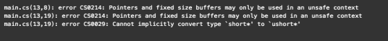 main.cs (13,8): error Cs0214: Pointers and fixed size buffers may only be used in an unsafe context main.cs(13,19): error CSe