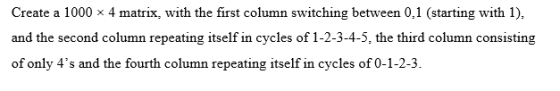 Create a 1000 x 4 matrix, with the first column switching between 0,1 (starting with 1), and the second column repeating itse