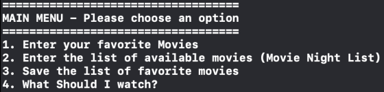 MAIN MENU -Please choose an option 1. Enter your favorite Movies 2. Enter the list of available movies (Movie Night List) 3.