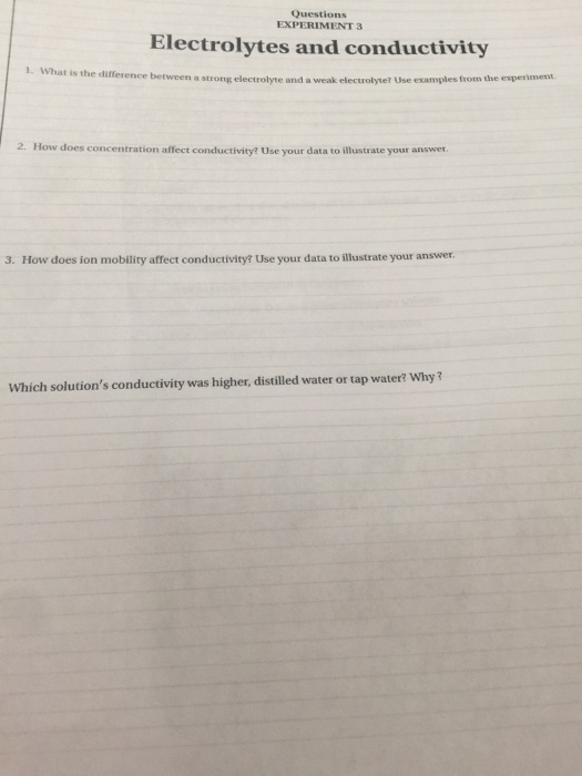 Questions EXPERIMENT 3 Electrolytes and conductivity 1. What is the difference between a strong electrolyte and a weak electr
