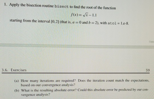 1. Apply the bisection routine bisect to find the root of the function f(x)= -1.1 starting from the interval [0,21 (that is,