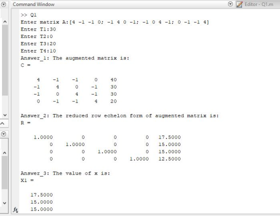 Editor- Q1.m Command Window >>Q1 Enter matrix A: [4 -1-1 0; -1 40 -1; -1 0 4-1; 0 -1 -1 41 Enter Tl:30 Enter T2:0 Enter T3:20