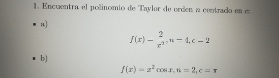 1. Encuentra el polinomio de Taylor de orden n centrado en d: a) b)