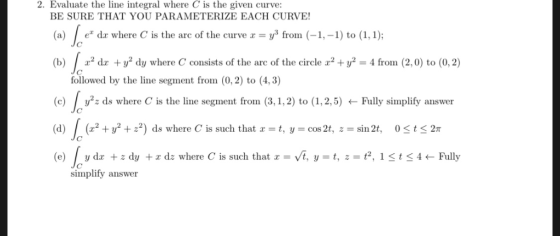 2. Evaluate the line integral where C is the given curve: BE SURE THAT YOU PARAMETERIZE EACH CURVE! (a) ez dr where C is the