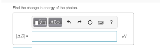 Find the change in energy of the photon. ΑΣ eV
