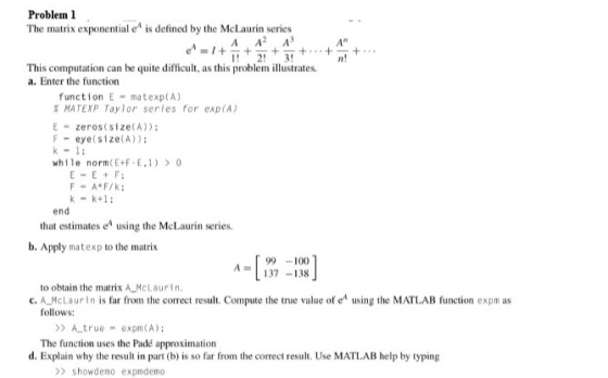 Problem 1 The matrix exponential e is defined by the McLaurin series A A2 A n! This computation can be quite difficult, as th