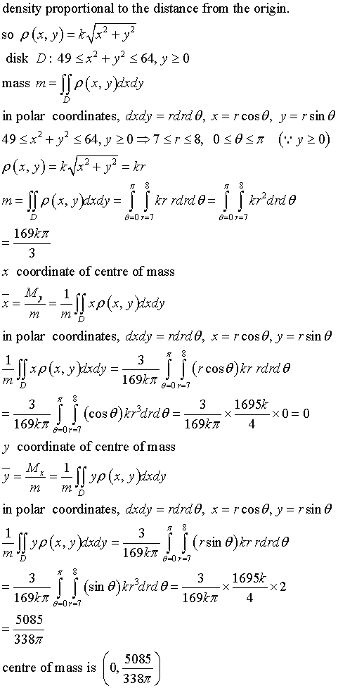 density proportional to the distance from the origin disk D : 49 x2 +y2 < 64, y 20 mass m-\p(x, yjdxdy in polar coordinates,
