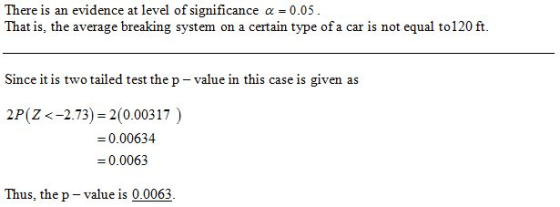 There is an evidence at level of significance α-0.05 That is, the average breaking system on a certain type of a car is not e
