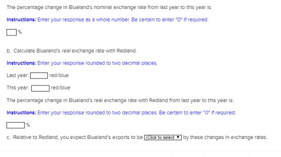 The percentage change In Bluelands nominal exchange rate from last year to this year is: Instructions: Enter your response a