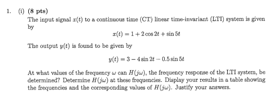 1. (i) (8 pts) The input signal z(t) to a continuous time (CT) linear time-invariant (LTI) system is given by x(t) 12 cos 2t