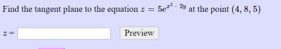 5e= 2y at the point (4, 8, 5) |Find the tangent plane to the equation z Preview