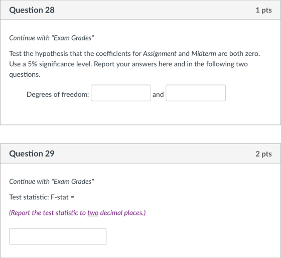 Question 28 1 pts Continue with Exam Grades Test the hypothesis that the coefficients for Assignment and Midterm are both z