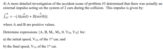 4) A more detailed investigation of the accident scene of problem #3 determined that there was actually an external impulse a