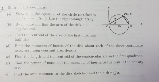 2. Using polar coordinates: (a) Show that the equation of the circle sketched is r 2a cos 0. Hint: Use the right triangle OPG