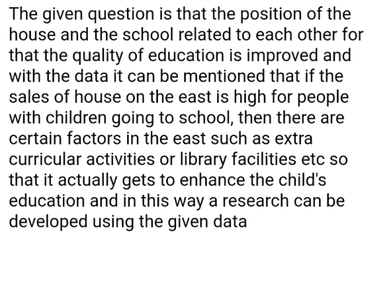 The given question is that the position of the house and the school related to each other for that the quality of education i