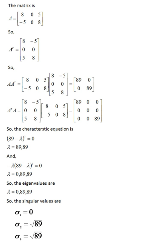 The matrix is 0 5 8 A = -5 0 8 So, 8 5 A = | 0 5 8 So, -5 89 5 0 AA 89 5 5 8 89 -5 8 0 5 AA=0 0 -5 0 8 0 5 89 So, the charac